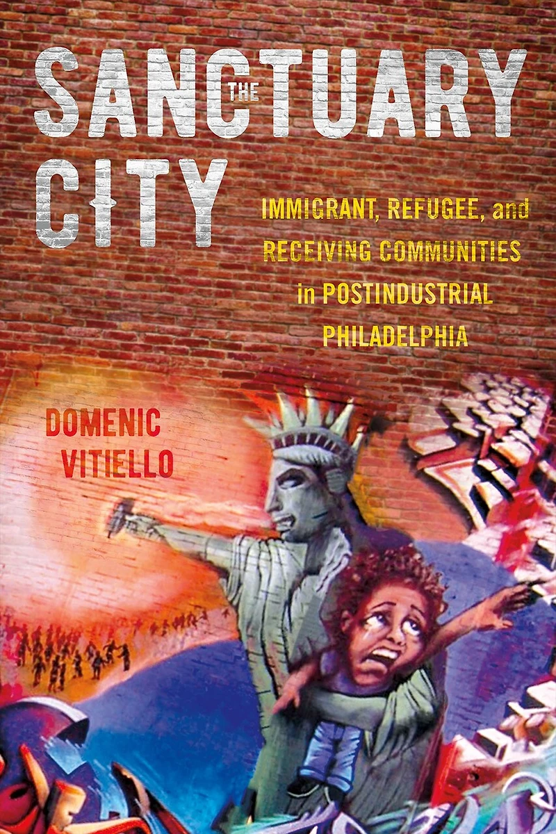 The Sanctuary City: Immigrant, Refugee, and Receiving Communities Postindustrial Philadelphia
