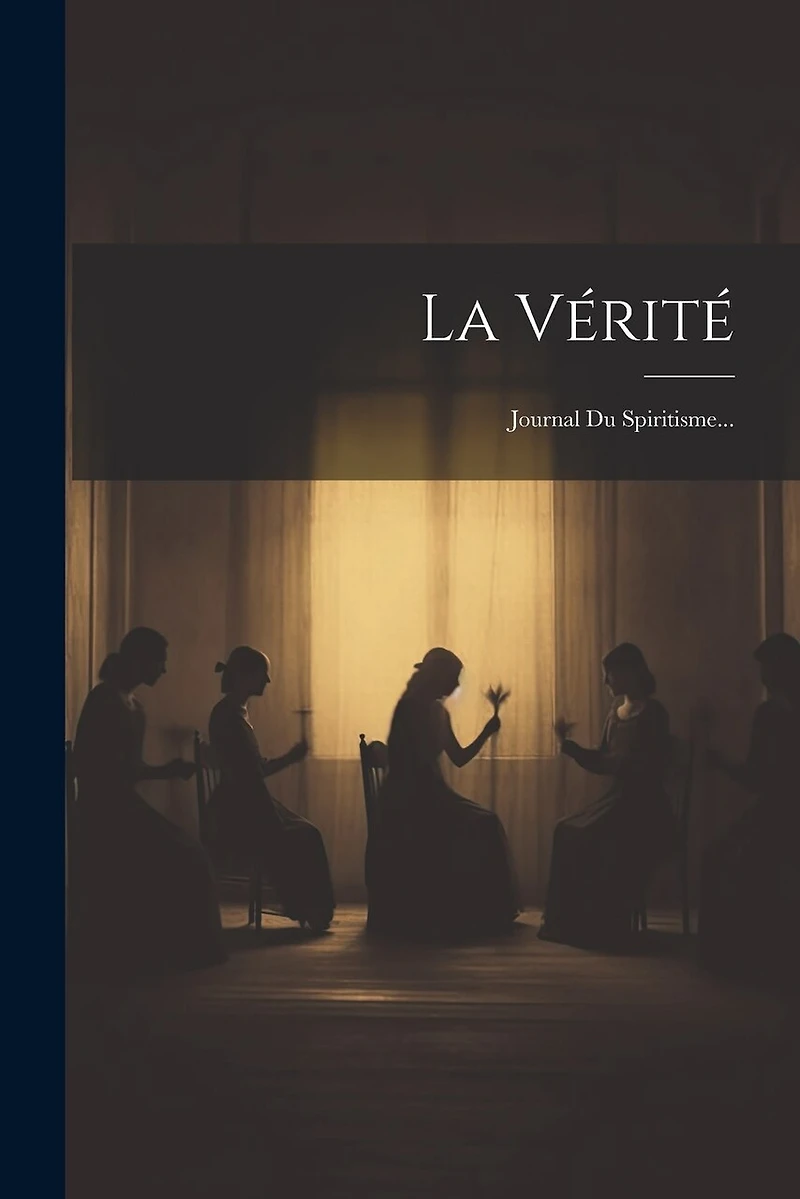 La Vérité: Journal Du Spiritisme...