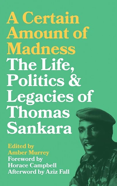 A Certain Amount of Madness: The Life, Politics and Legacies Thomas Sankara