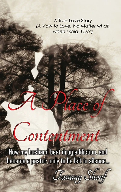 A Place of Contentment: How my husband beat drug addiction, and became a pastor, only to be left in Silence