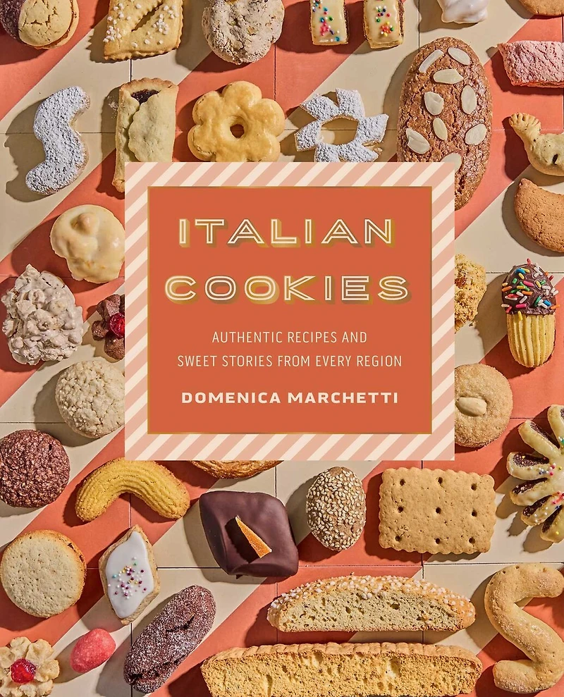 Italian Cookies: Authentic Recipes and Sweet Stories from Every Region