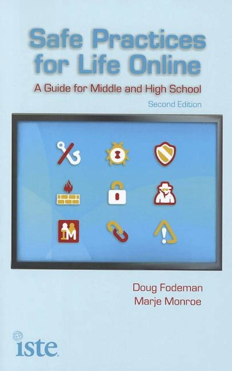 Safe Practices For Life Online: A Guide Middle And High School