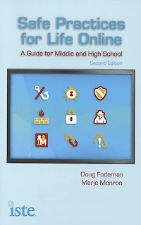 Safe Practices For Life Online: A Guide Middle And High School