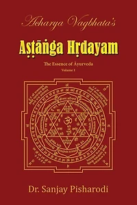 Acharya Vagbhata's Astanga Hridayam Vol 1: The Essence of Ayurveda