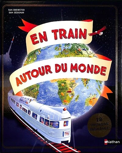 En train autour du monde: 12 voyages fabuleux