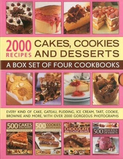 2000 Recipes: Cakes, Cookies & Desserts: A box set of four cookbooks: every kind of cake, gateaux, pudding, ice cream, tart, cookie, brownie and more, with over 2000 gorgeous photographs
