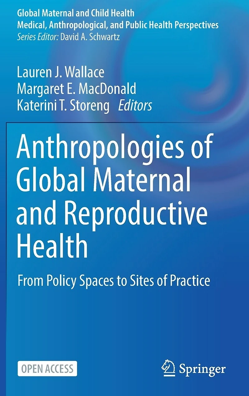 Anthropologies of Global Maternal and Reproductive Health: From Policy Spaces to Sites of Practice