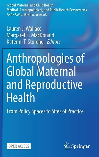 Anthropologies of Global Maternal and Reproductive Health: From Policy Spaces to Sites of Practice