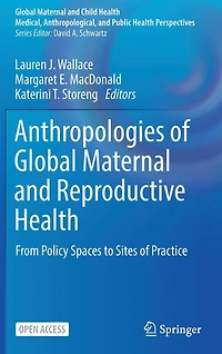 Anthropologies of Global Maternal and Reproductive Health: From Policy Spaces to Sites of Practice