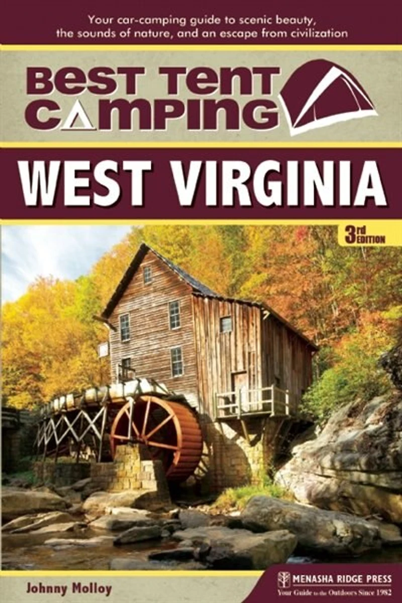 Best Tent Camping: West Virginia: Your Car-camping Guide To Scenic Beauty, The Sounds Of Nature, And An Escape From Civilization