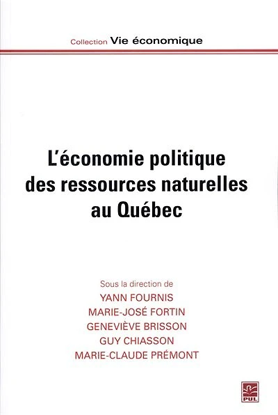 L'économie politique des ressources naturelles au Québec : régimes de ressources et territoires dans trois secteurs: régimes de ressources et territoires dans trois secteurs