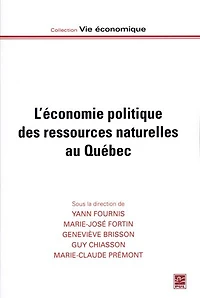 L'économie politique des ressources naturelles au Québec : régimes de ressources et territoires dans trois secteurs: régimes de ressources et territoires dans trois secteurs