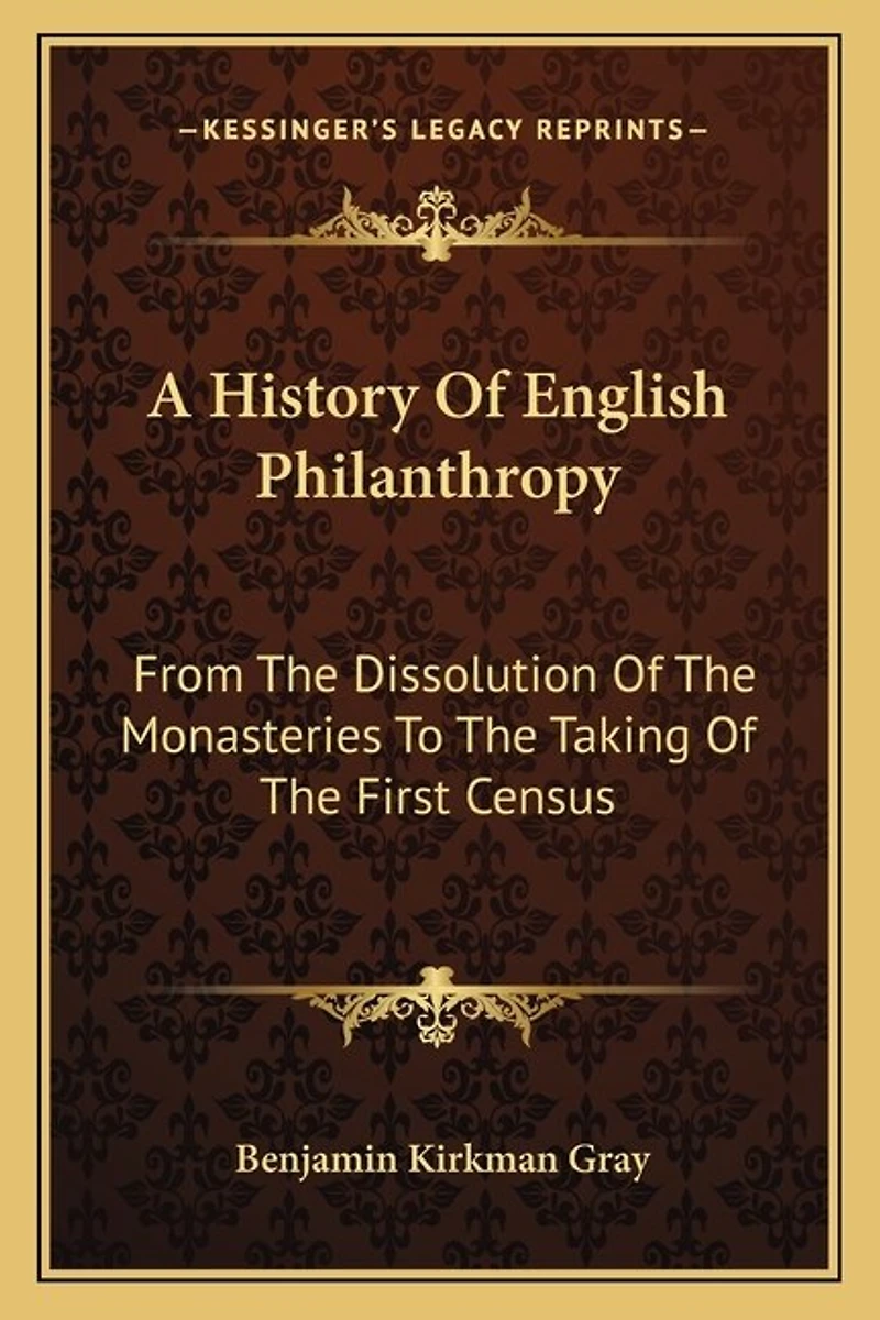 A History Of English Philanthropy: From The Dissolution Of The Monasteries To The Taking Of The First Census