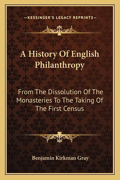 A History Of English Philanthropy: From The Dissolution Of The Monasteries To The Taking Of The First Census
