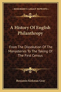 A History Of English Philanthropy: From The Dissolution Of The Monasteries To The Taking Of The First Census