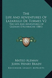 The Life And Adventures Of Lazarillo De Tormes V2: The Life And Adventures Of Guzman D'Alfarache (1881)