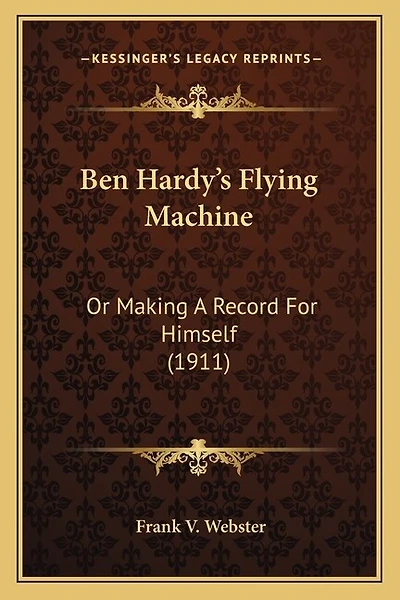 Ben Hardy's Flying Machine: Or Making A Record For Himself (1911)