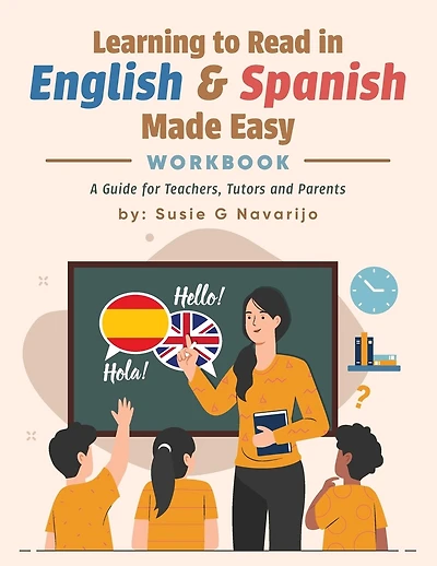 Learning to Read in English and Spanish Made Easy: A Guide for Teachers, Tutors, and Parents