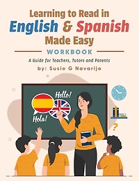 Learning to Read in English and Spanish Made Easy: A Guide for Teachers, Tutors, and Parents