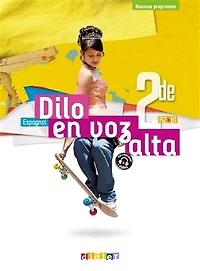 Dilo en voz alta, espagnol 2de, A2-B1: nouveau programme