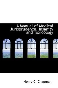 A Manual of Medical Jurisprudence, Insanity and Toxicology (Classic Reprint)