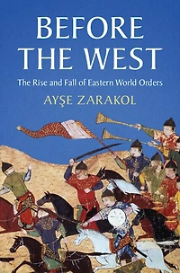 Before The West: Rise And Fall Of Eastern World Orders