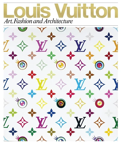 Louis Vuitton: Art, Fashion And Architecture