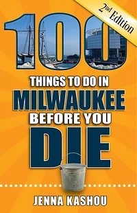 100 Things to Do Milwaukee Before You Die