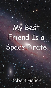 My Best Friend Is a Space Pirate