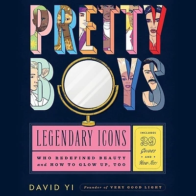 Pretty Boys: Legendary Icons Who Redefined Beauty (and How To Glow Up, Too)