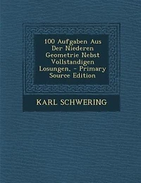 100 Aufgaben Aus Der Niederen Geometrie Nebst Vollstandigen Losungen, - Primary Source Edition
