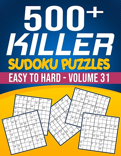 500 Killer Sudoku Volume 31: Fill In Puzzles Book Killer Sudoku Logic 500 Easy To Hard Puzzles For Adults, Seniors And Killer Sudoku lovers Fresh, fun, and easy-to-read