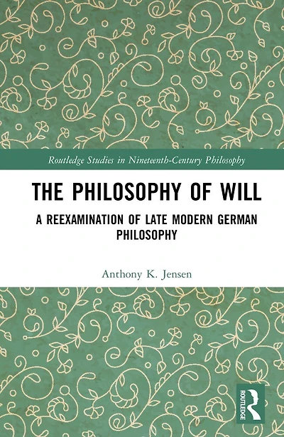 The Philosophy of Will: A Reexamination Late Modern German
