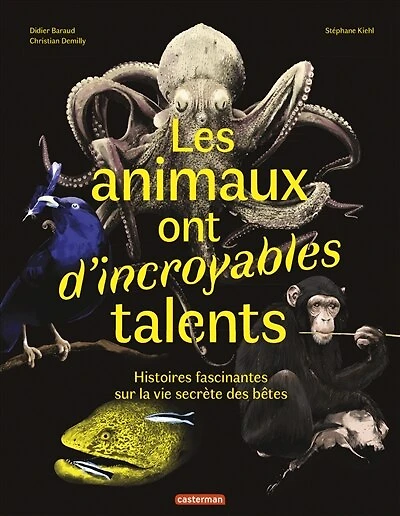 Les animaux ont d'incroyables talents: histoires fascinantes sur la vie secrète des bêtes