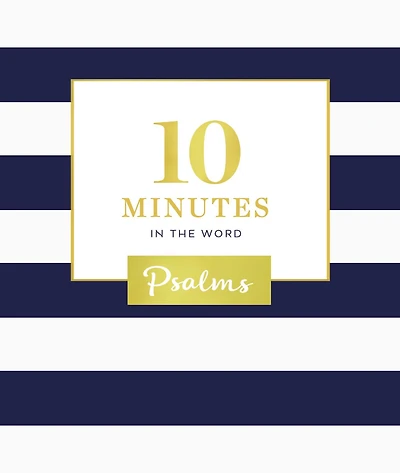 10 Minutes the Word, Psalms: A Short Journey Through Psalms (A 46-Day Devotional)