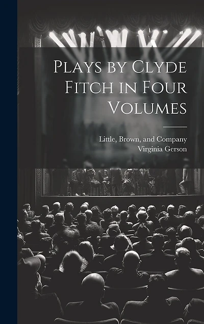 Plays by Clyde Fitch in Four Volumes