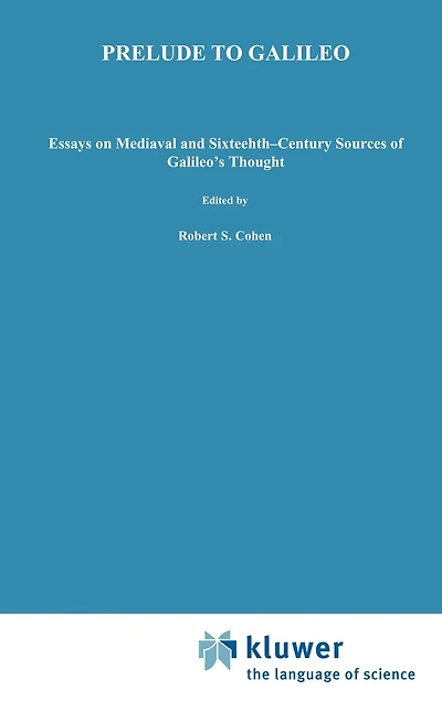 Prelude to Galileo: Essays on Medieval and Sixteenth-Century Sources of Galileo's Thought