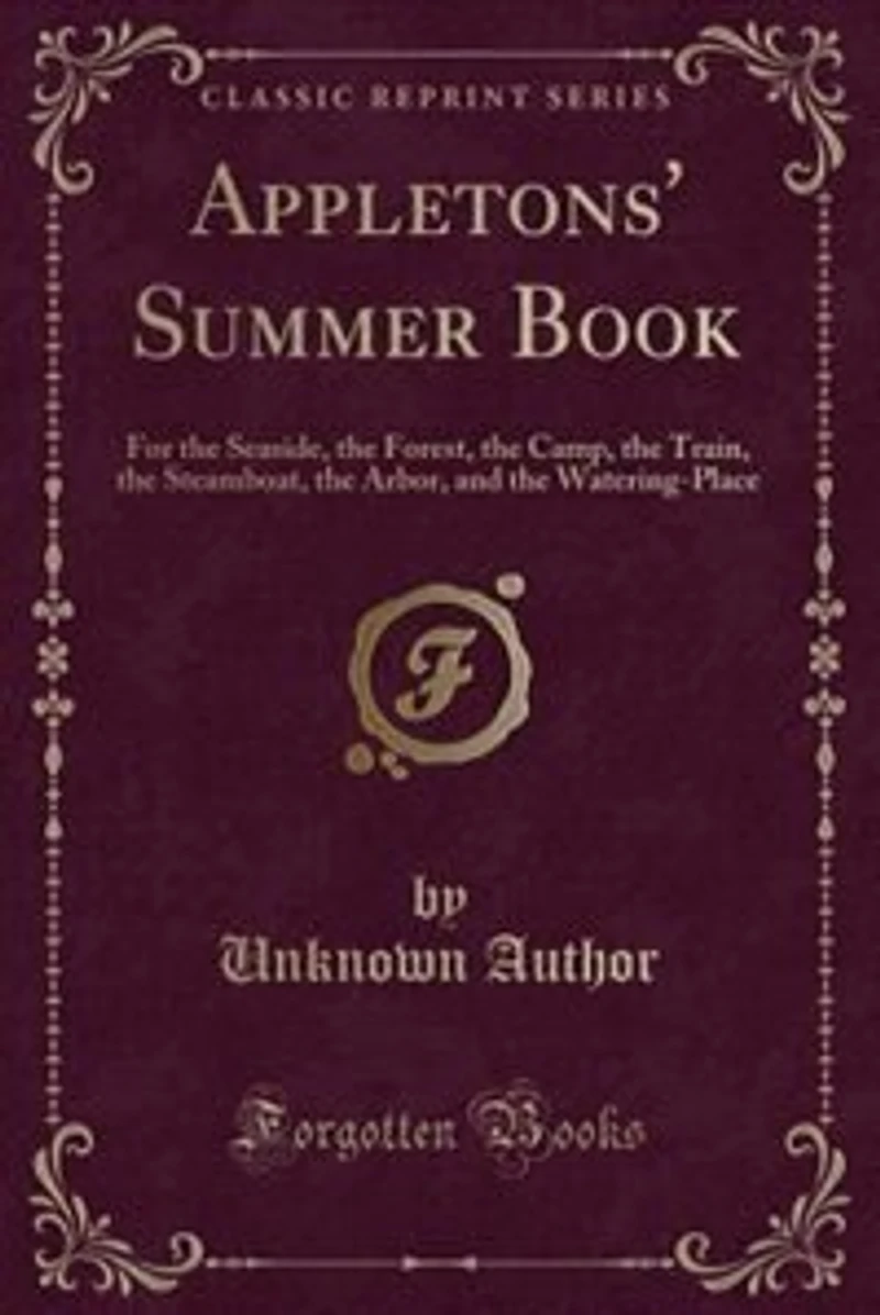 Appletons' Summer Book: For the Seaside, the Forest, the Camp, the Train, the Steamboat, the Arbor, and the Watering-Place
