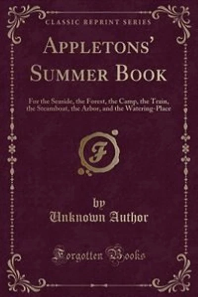 Appletons' Summer Book: For the Seaside, the Forest, the Camp, the Train, the Steamboat, the Arbor, and the Watering-Place