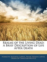 Realms of the Living Dead: A Brief Description Life After Death (Classic Reprint)