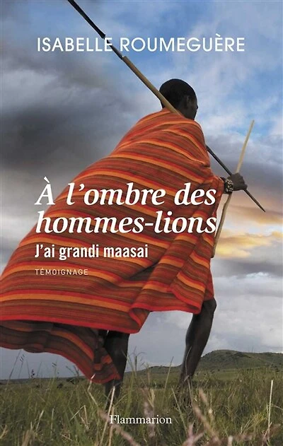 A l'ombre des hommes-lions: j'ai grandi maasai