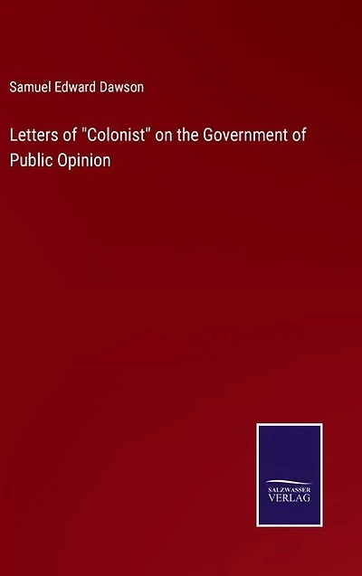 Letters of "Colonist" on the Government of Public Opinion