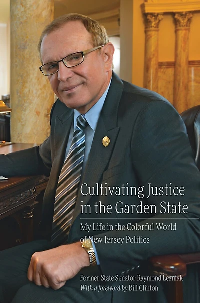 Cultivating Justice The Garden State: My Life Colorful World Of New Jersey Politics
