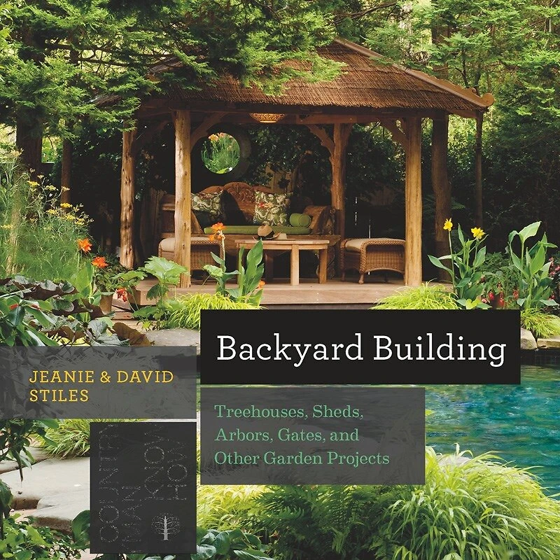 Backyard Building: Treehouses; Playhouses; Sheds; And Other Garden Structures