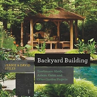 Backyard Building: Treehouses; Playhouses; Sheds; And Other Garden Structures