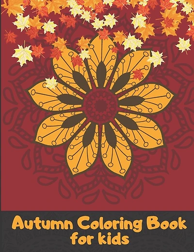 Autumn Coloring Book For Kids: A Relaxing Cute & Fun Collection of Autumn Season Leaves Coloring Pages For Kids Ages 4-12 - Halloween & Thanksgiving Gift Idea For Children, Toddlers, Kindergarten