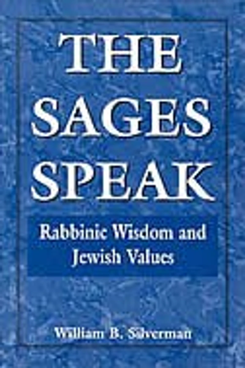 The Sages Speak: Rabbinic Wisdom and Jewish Values