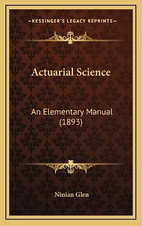 Actuarial Science: An Elementary Manual (1893)