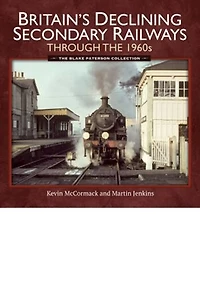 Britains Declining Secondary Railways through The 1960s: Blake Paterson Collection