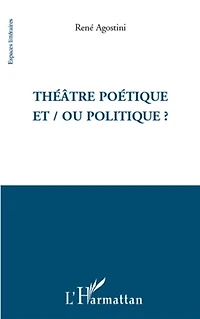 Théâtre poétique et / ou politique ?